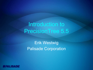 Introduction to PrecisionTree 5.5 Erik Westwig Palisade Corporation