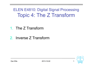 Topic 4: The Z Transform ELEN E4810: Digital Signal Processing 1. 2.