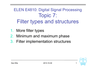 Topic 7: Filter types and structures ELEN E4810: Digital Signal Processing 1.