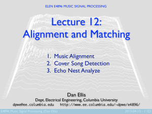 Lecture 12: Alignment and Matching 1. Music Alignment 2. Cover Song Detection