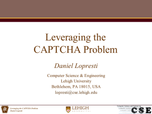 Leveraging the CAPTCHA Problem Daniel Lopresti Computer Science &amp; Engineering