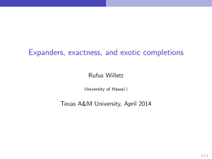 Expanders, exactness, and exotic completions Rufus Willett Texas A&amp;M University, April 2014