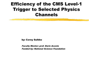 Efficiency of the CMS Level-1 Trigger to Selected Physics Channels by: Corey Sulkko
