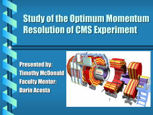 Study of the Optimum Momentum Resolution of CMS Experiment Presented by: Timothy McDonald