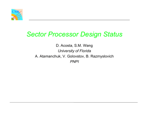 Sector Processor Design Status D. Acosta, S.M. Wang University of Florida