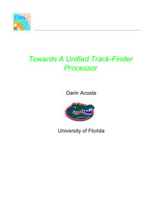 Towards A Unified Track-Finder Processor Darin Acosta University of Florida