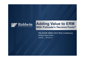 Adding Value to ERM  With Palisade’s DecisionTools PALISADE EMEA 2012 Risk Conference