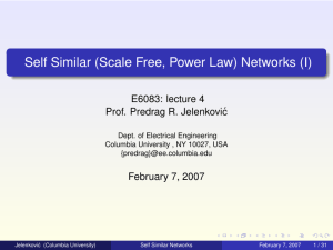 Self Similar (Scale Free, Power Law) Networks (I) E6083: lecture 4