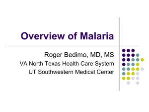 Overview of Malaria Roger Bedimo, MD, MS UT Southwestern Medical Center