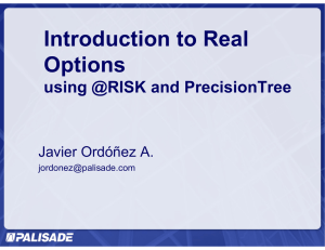 Introduction to Real Options using @RISK and PrecisionTree Javier Ordóñez A.
