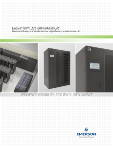 EFFICIENCY. FLEXIBILITY. RESILIENCY. INTELLIGENCE Liebert NX™, 225-600 kVA/kW UPS