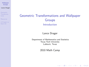 Geometric Transformations and Wallpaper Groups Introduction Lance Drager