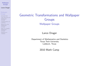 Geometric Transformations and Wallpaper Groups Wallpaper Groups Wallpaper