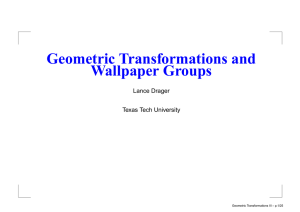 Geometric Transformations and Wallpaper Groups Lance Drager Texas Tech University
