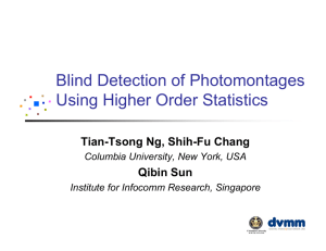 Blind Detection of Photomontages Using Higher Order Statistics Tian-Tsong Ng, Shih-Fu Chang