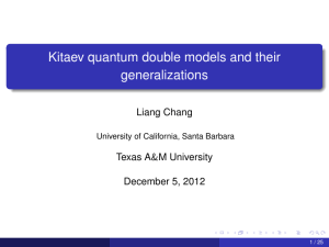 Kitaev quantum double models and their generalizations Liang Chang Texas A&amp;M University