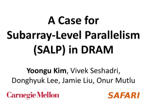 A Case for Subarray-Level Parallelism (SALP) in DRAM Yoongu Kim