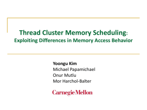 Thread Cluster Memory Scheduling : Exploiting Differences in Memory Access Behavior Yoongu Kim