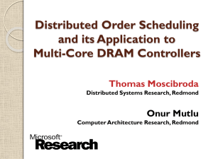 Distributed Order Scheduling and its Application to Multi-Core DRAM Controllers Thomas Moscibroda