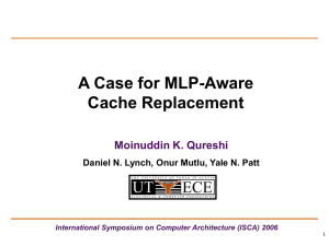 A Case for MLP-Aware Cache Replacement Moinuddin K. Qureshi