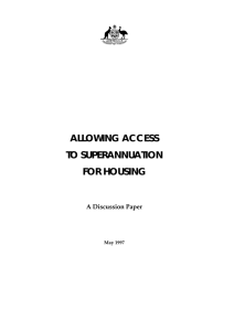 ALLOWING ACCESS TO SUPERANNUATION FOR HOUSING A Discussion Paper