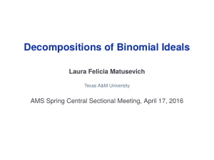 Decompositions of Binomial Ideals Laura Felicia Matusevich Texas A&amp;M University