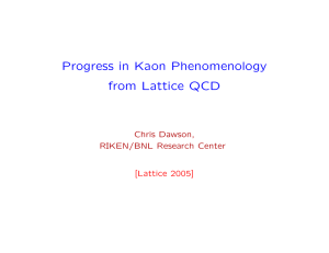 Progress in Kaon Phenomenology from Lattice QCD Chris Dawson, RIKEN/BNL Research Center