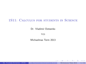 1S11: Calculus for students in Science Dr. Vladimir Dotsenko Michaelmas Term 2013 TCD