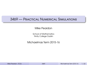 3469 — Practical Numerical Simulations Mike Peardon Michaelmas Term 2015-16 School of Mathematics