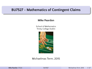 BU7527 - Mathematics of Contingent Claims Mike Peardon Michaelmas Term, 2015