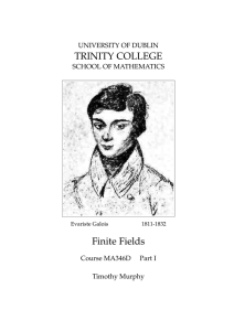 TRINITY COLLEGE Finite Fields UNIVERSITY OF DUBLIN SCHOOL OF MATHEMATICS