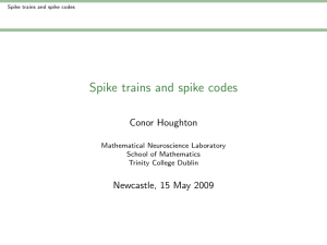 Spike trains and spike codes Conor Houghton Newcastle, 15 May 2009
