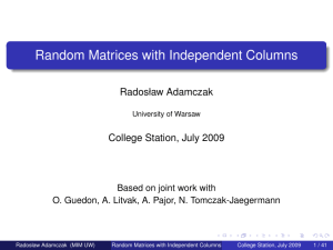 Random Matrices with Independent Columns Radosław Adamczak College Station, July 2009