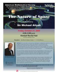 The Nature of Space Sir Michael Atiyah Friday, October 21, 2005 4:00–5:00 p.m.
