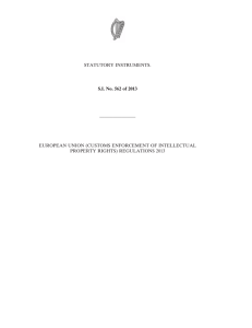 STATUTORY INSTRUMENTS. ———————— EUROPEAN UNION (CUSTOMS ENFORCEMENT OF INTELLECTUAL PROPERTY RIGHTS) REGULATIONS 2013