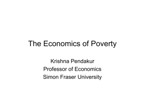 The Economics of Poverty Krishna Pendakur Professor of Economics Simon Fraser University