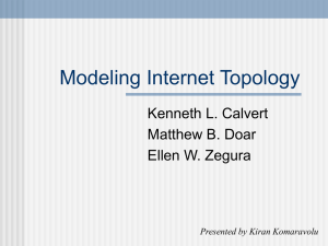 Modeling Internet Topology Kenneth L. Calvert Matthew B. Doar Ellen W. Zegura