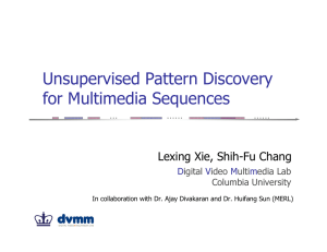 Unsupervised Pattern Discovery for Multimedia Sequences Lexing Xie, Shih-Fu Chang ……