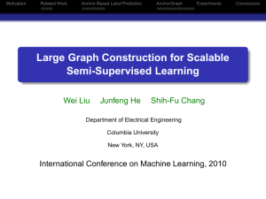 Large Graph Construction for Scalable Semi-Supervised Learning Wei Liu Junfeng He