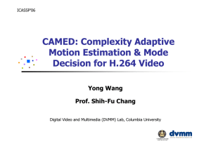 CAMED: Complexity Adaptive Motion Estimation &amp; Mode Decision for H.264 Video Yong Wang