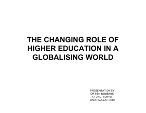 THE CHANGING ROLE OF HIGHER EDUCATION IN A GLOBALISING WORLD PRESENTATION BY