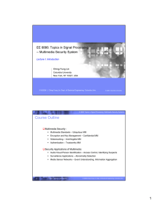 EE 6886: Topics in Signal Processing -- Multimedia Security System Ching-Yung Lin