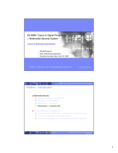 EE 6886: Topics in Signal Processing -- Multimedia Security System Ching-Yung Lin