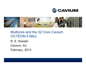 Multicore and the 32 Core Cavium OCTEON II 68xx R. E. Kessler