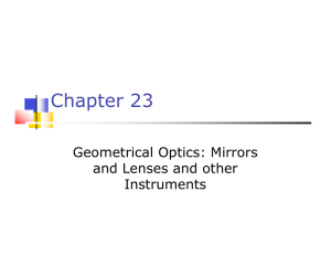Chapter 23 Geometrical Optics: Mirrors and Lenses and other Instruments