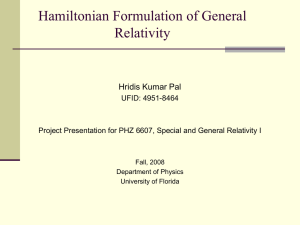 Hamiltonian Formulation of General Relativity Hridis Kumar Pal UFID: 4951-8464