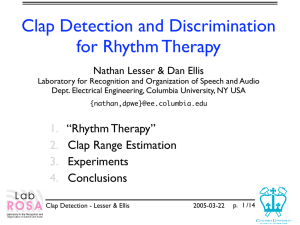 Clap Detection and Discrimination for Rhythm Therapy Nathan Lesser &amp; Dan Ellis