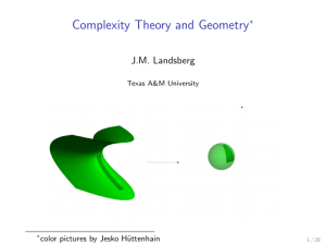 Complexity Theory and Geometry J.M. Landsberg ∗ color pictures by Jesko H¨