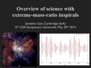 Overview of science with extreme-mass-ratio inspirals Jonathan Gair, Cambridge (IoA)! X