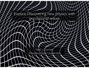 Exotica: Discovering new physics with gravitational waves Neil J. Cornish Montana State University
